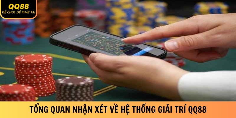 Đánh Giá QQ88 - Thông Tin Chân Thực Chi Tiết Về Hệ Thống 2 tong-quan-nhan-xet-ve-he-thong-giai-tri-qq88